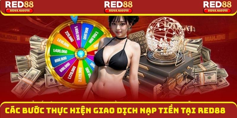 Các bước thực hiện giao dịch nạp tiền tại Red88