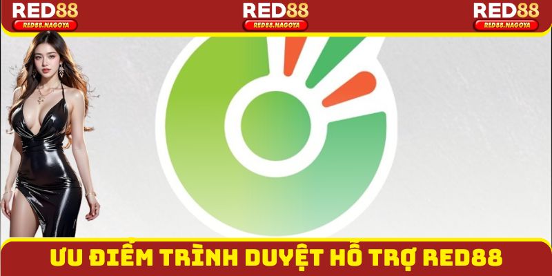 Ưu điểm khi trải nghiệm thông qua trình duyệt hỗ trợ Red88